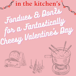 Fondues & Don'ts for a Cheesy Valentine's Day