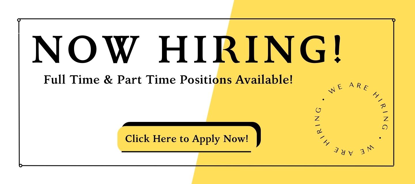 Now Hiring Full time and part time postions available! Click here to apply now.
